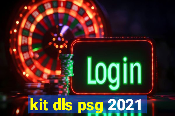 kit dls psg 2021